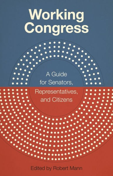 Working Congress: A Guide For Senators, Representatives, And Citizens (Media And Public Affairs)