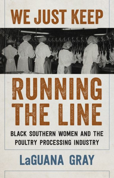 We Just Keep Running The Line: Black Southern Women And The Poultry Processing Industry