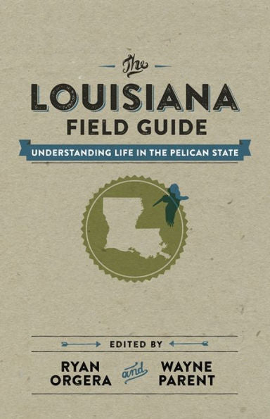 The Louisiana Field Guide: Understanding Life In The Pelican State