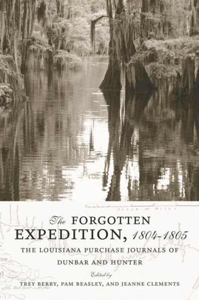 The Forgotten Expedition, 1804–1805: The Louisiana Purchase Journals Of Dunbar And Hunter
