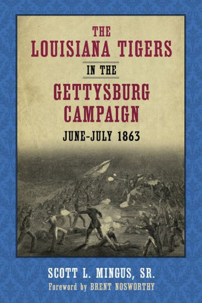 The Louisiana Tigers In The Gettysburg Campaign, June-July 1863