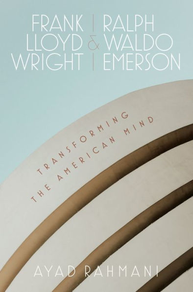 Frank Lloyd Wright And Ralph Waldo Emerson: Transforming The American Mind