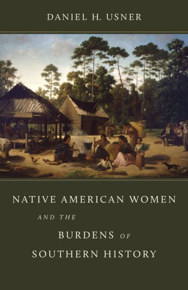 Native American Women And The Burdens Of Southern History (Walter Lynwood Fleming Lectures In Southern History)