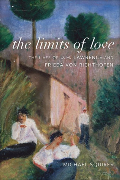 The Limits Of Love: The Lives Of D. H. Lawrence And Frieda Von Richthofen