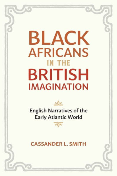 Black Africans In The British Imagination: English Narratives Of The Early Atlantic World