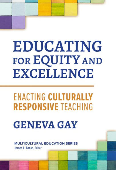 Educating For Equity And Excellence: Enacting Culturally Responsive Teaching (Multicultural Education Series)