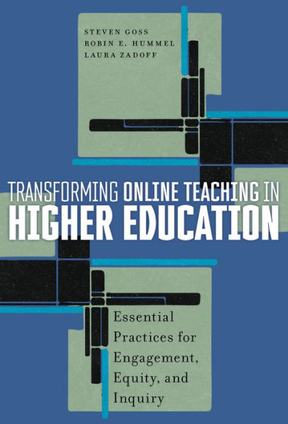 Transforming Online Teaching In Higher Education: Essential Practices For Engagement, Equity, And Inquiry