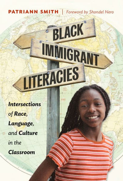 Black Immigrant Literacies: Intersections Of Race, Language, And Culture In The Classroom (Language And Literacy Series)