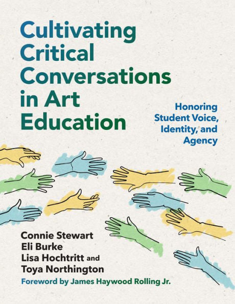 Cultivating Critical Conversations In Art Education: Honoring Student Voice, Identity, And Agency