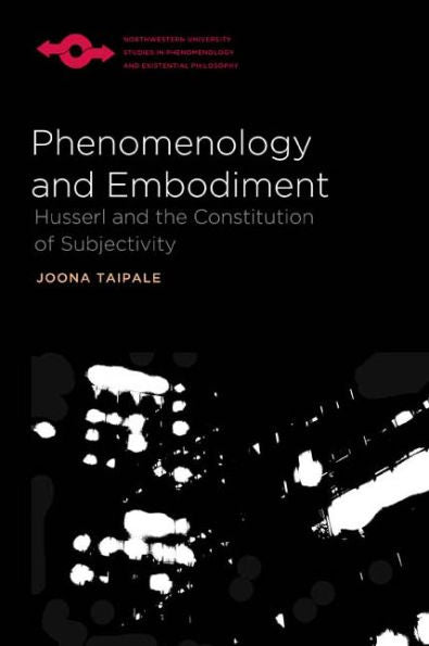Phenomenology And Embodiment: Husserl And The Constitution Of Subjectivity (Studies In Phenomenology And Existential Philosophy)