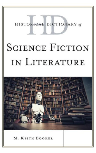 Historical Dictionary Of Science Fiction In Literature (Historical Dictionaries Of Literature And The Arts)