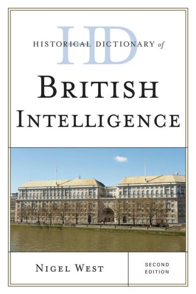 Historical Dictionary Of British Intelligence (Historical Dictionaries Of Intelligence And Counterintelligence)
