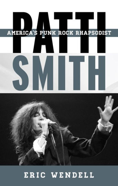 Patti Smith: America'S Punk Rock Rhapsodist (Tempo: A Rowman & Littlefield Music Series On Rock, Pop, And Culture)