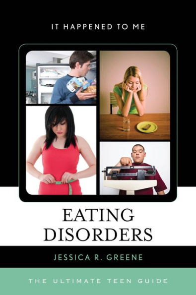 Eating Disorders: The Ultimate Teen Guide (Volume 39) (It Happened To Me, 39)