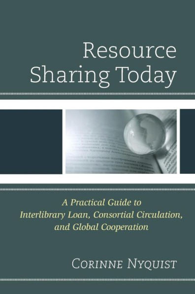 Resource Sharing Today: A Practical Guide To Interlibrary Loan, Consortial Circulation, And Global Cooperation