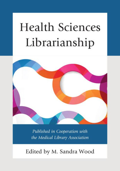 Health Sciences Librarianship (Medical Library Association Books Series)