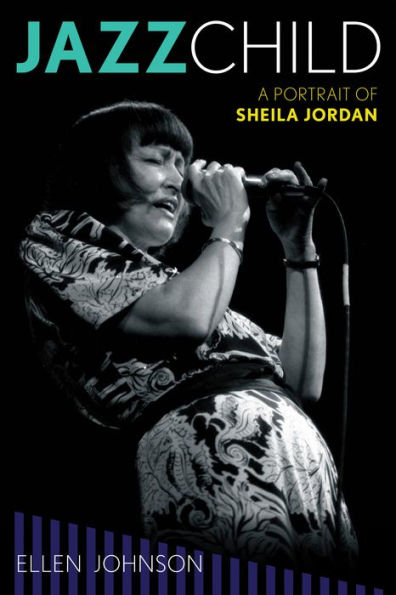 Jazz Child: A Portrait Of Sheila Jordan (Volume 71) (Studies In Jazz, 71)