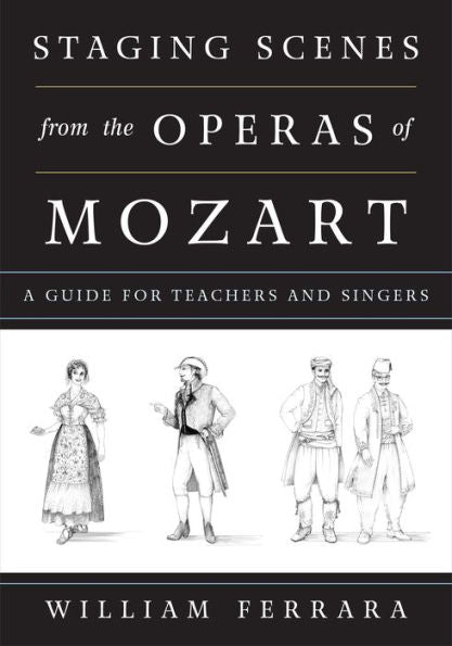Staging Scenes From The Operas Of Mozart: A Guide For Teachers And Singers