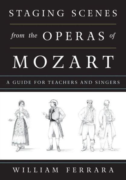 Staging Scenes From The Operas Of Mozart: A Guide For Teachers And Singers