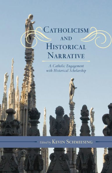Catholicism And Historical Narrative: A Catholic Engagement With Historical Scholarship (Catholic Social Thought)