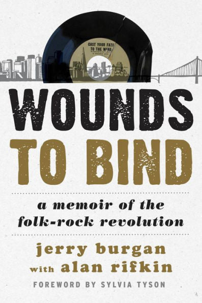 Wounds To Bind: A Memoir Of The Folk-Rock Revolution