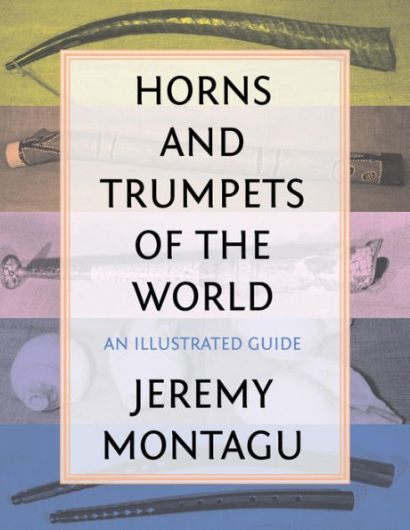 Horns And Trumpets Of The World: An Illustrated Guide