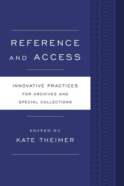 Reference And Access: Innovative Practices For Archives And Special Collections