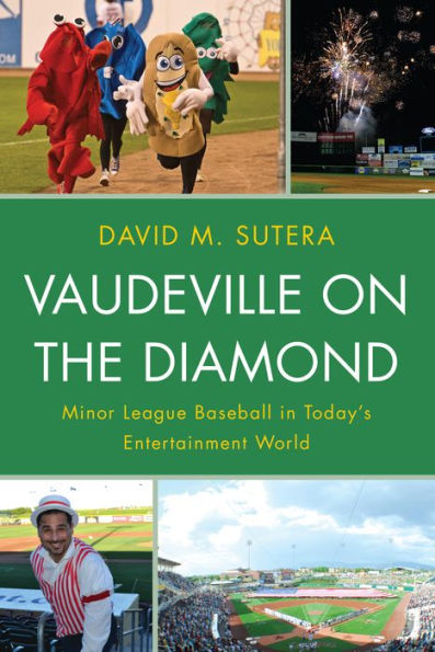 Vaudeville On The Diamond: Minor League Baseball In Today’S Entertainment World