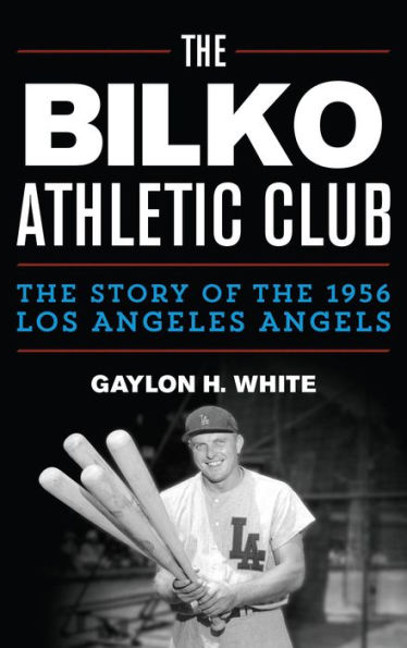 The Bilko Athletic Club: The Story Of The 1956 Los Angeles Angels
