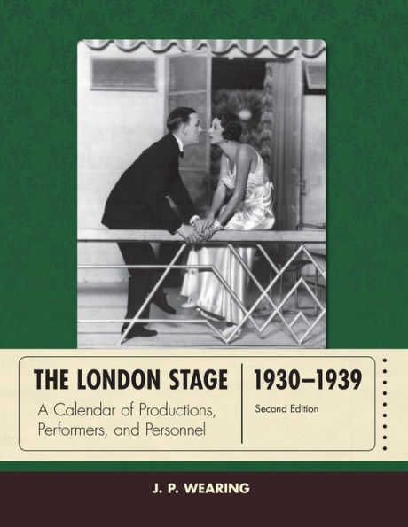 The London Stage 1930-1939: A Calendar Of Productions, Performers, And Personnel