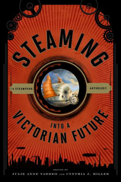Steaming Into A Victorian Future: A Steampunk Anthology