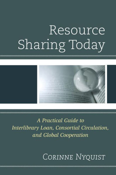 Resource Sharing Today: A Practical Guide To Interlibrary Loan, Consortial Circulation, And Global Cooperation