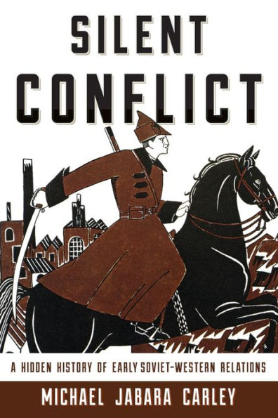 Silent Conflict: A Hidden History Of Early Soviet-Western Relations
