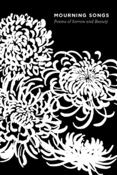 Mourning Songs: Poems Of Sorrow And Beauty