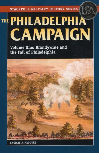 The Philadelphia Campaign: Brandywine And The Fall Of Philadelphia (Volume 1) (Stackpole Military History Series, Volume 1)
