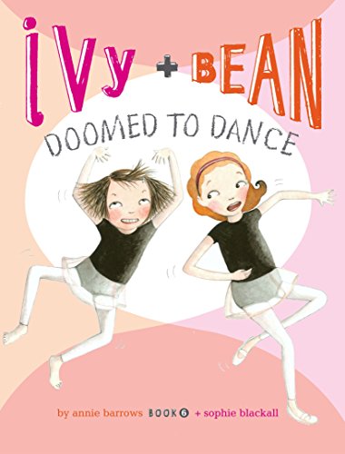 Ivy And Bean Doomed To Dance (Book 6): (Best Friends Books For Kids, Elementary School Books, Early Chapter Books) (Ivy & Bean)