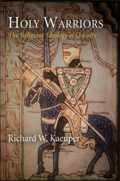 Holy Warriors: The Religious Ideology Of Chivalry (The Middle Ages Series)