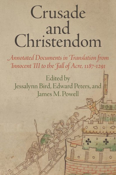 Crusade And Christendom: Annotated Documents In Translation From Innocent Iii To The Fall Of Acre, 1187-1291 (The Middle Ages Series)