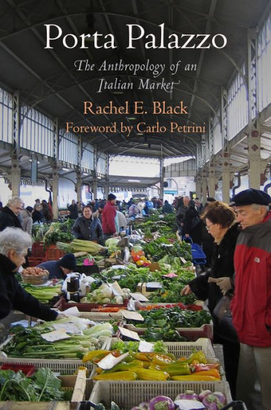 Porta Palazzo: The Anthropology Of An Italian Market (Contemporary Ethnography)