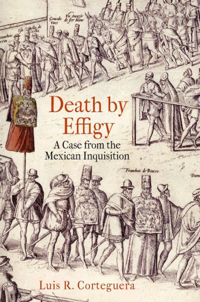 Death By Effigy: A Case From The Mexican Inquisition (The Early Modern Americas)