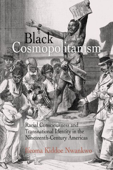 Black Cosmopolitanism: Racial Consciousness And Transnational Identity In The Nineteenth-Century Americas (Rethinking The Americas)