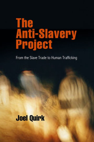 The Anti-Slavery Project: From The Slave Trade To Human Trafficking (Pennsylvania Studies In Human Rights)