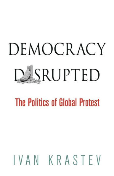 Democracy Disrupted: The Politics Of Global Protest