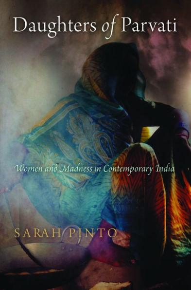 Daughters Of Parvati: Women And Madness In Contemporary India (Contemporary Ethnography)