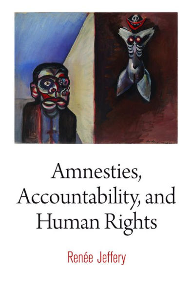 Amnesties, Accountability, And Human Rights (Pennsylvania Studies In Human Rights)