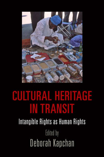 Cultural Heritage In Transit: Intangible Rights As Human Rights (Pennsylvania Studies In Human Rights)