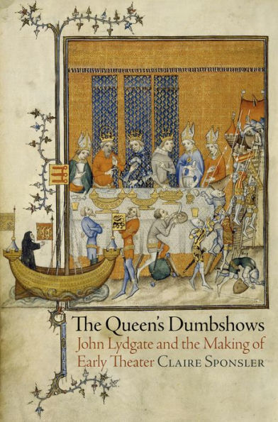 The Queen'S Dumbshows: John Lydgate And The Making Of Early Theater (The Middle Ages Series)