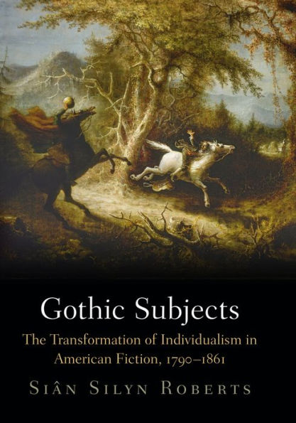 Gothic Subjects: The Transformation Of Individualism In American Fiction, 179-1861