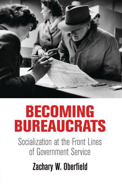 Becoming Bureaucrats: Socialization At The Front Lines Of Government Service (American Governance: Politics, Policy, And Public Law)