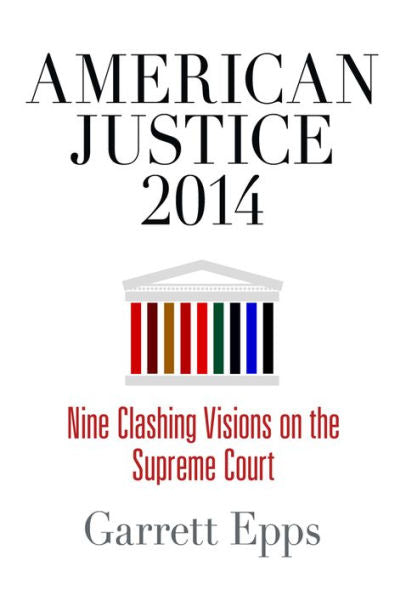 American Justice 2014: Nine Clashing Visions On The Supreme Court